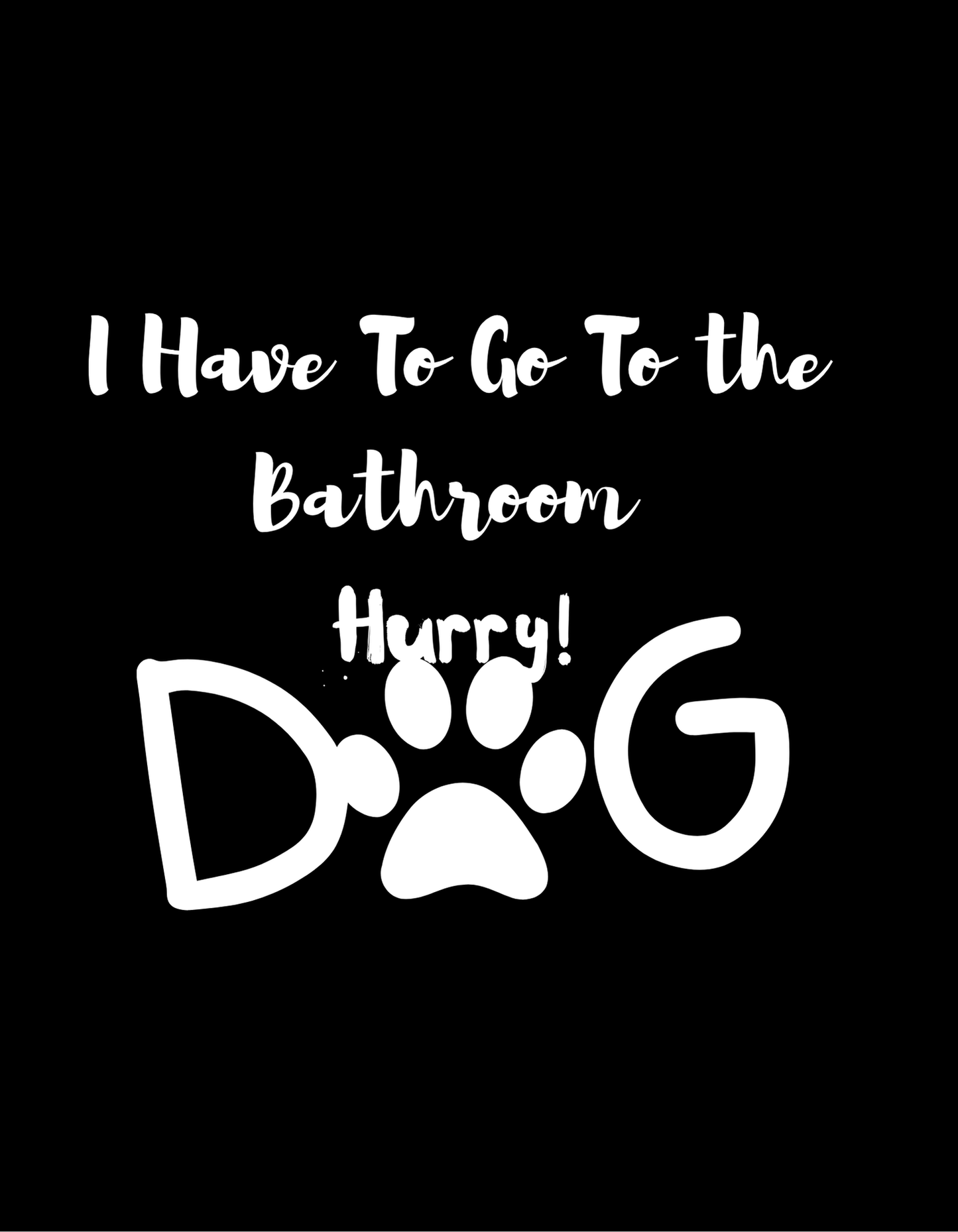 I Have To Go To The Bathroom , Hurry!