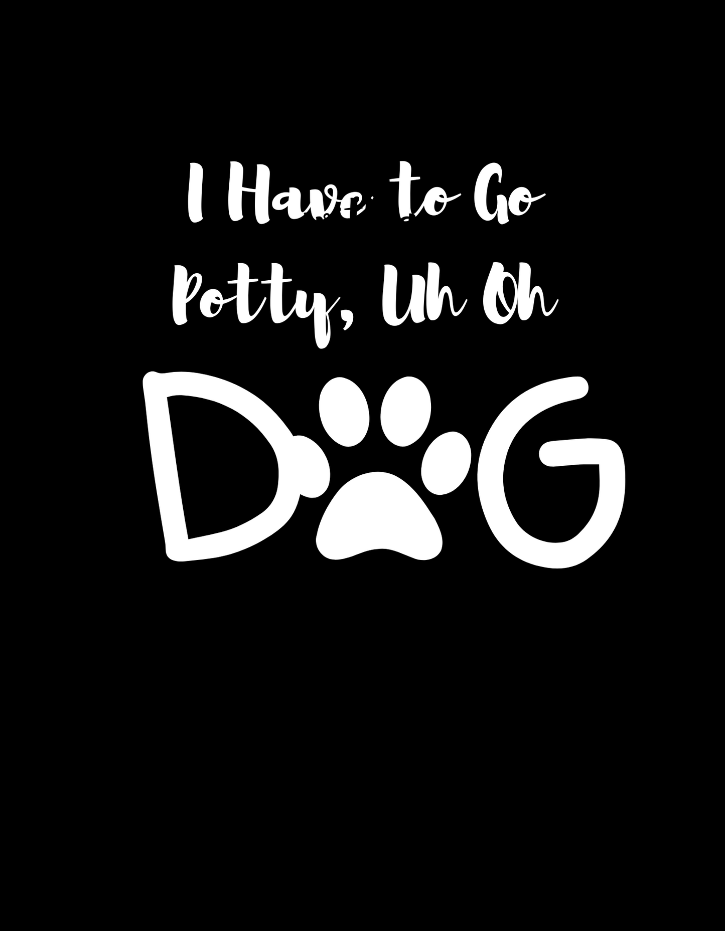 I Have to Go Potty, Uh Oh tee shirt